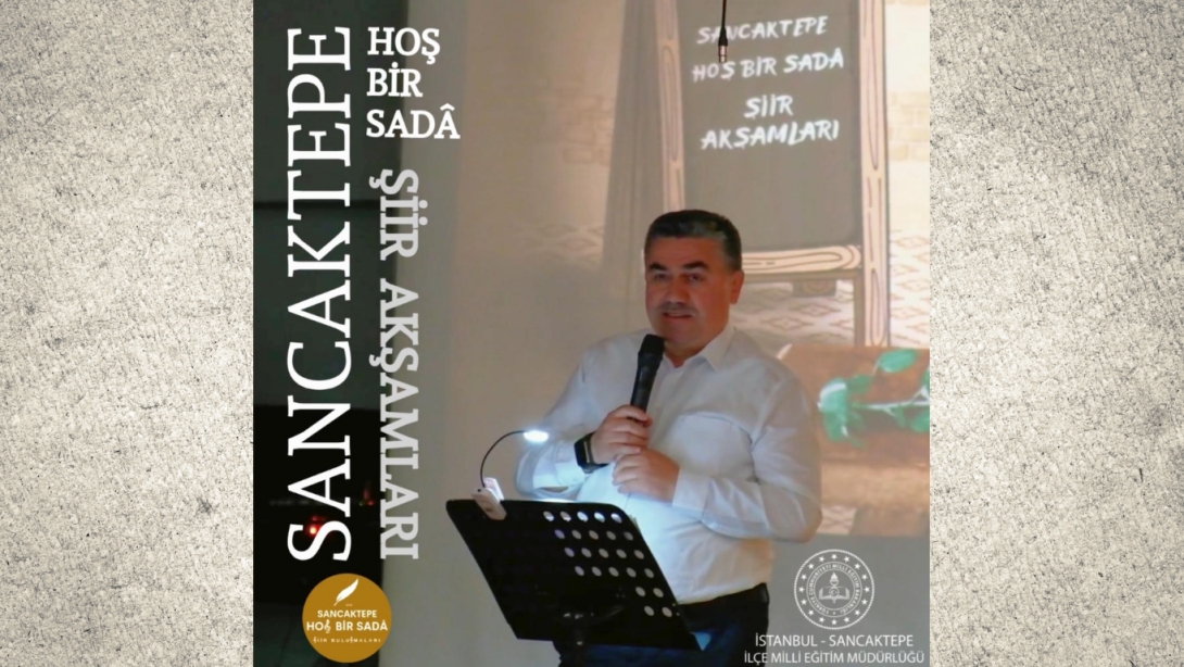 SANCAKTEPE'DE HOŞ BİR SÂDA ŞİİR AKŞAMLARI GERÇEKLEŞTİRİLDİ